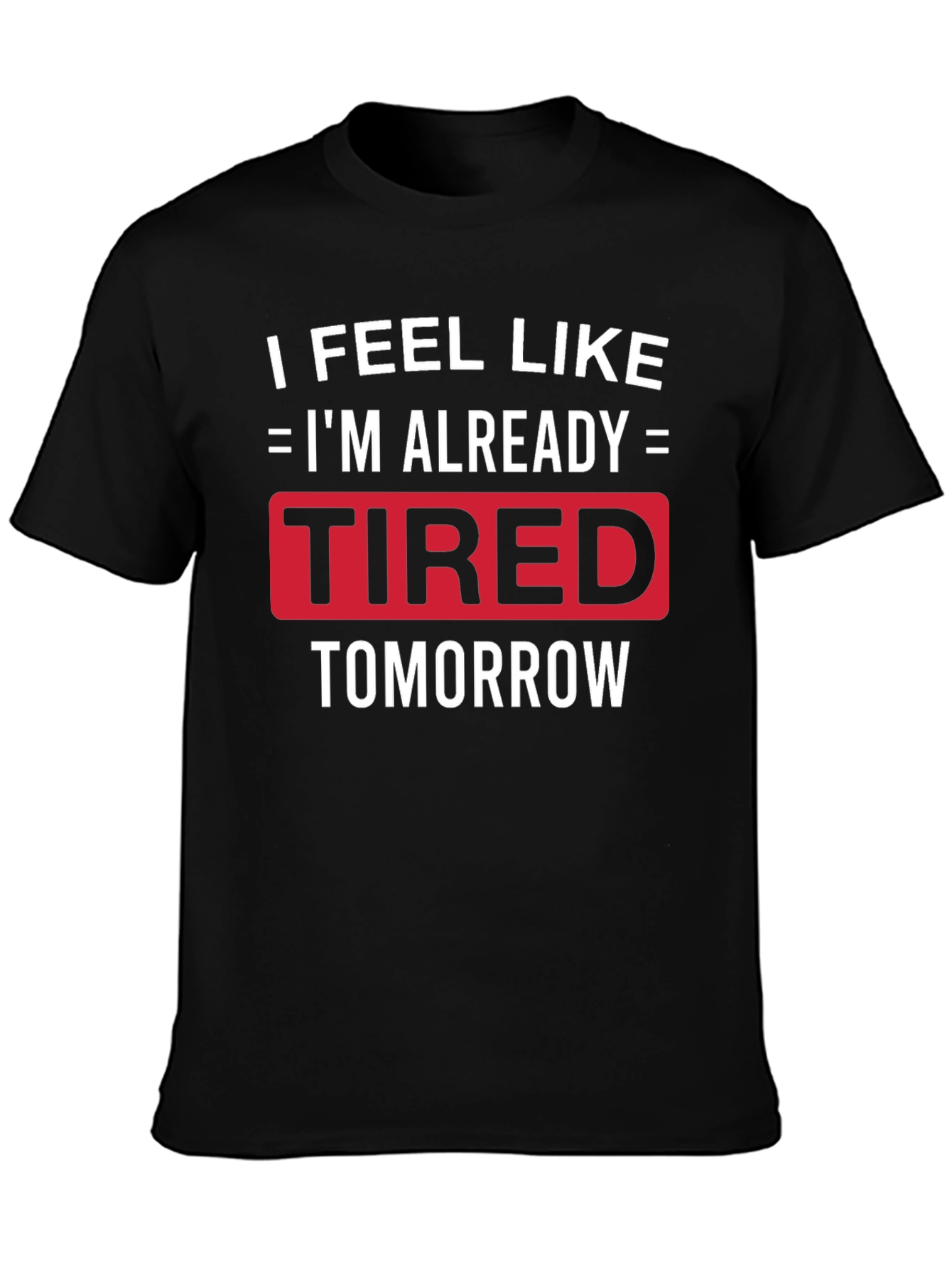 Funny Tired Tomorrow Graphic Tee