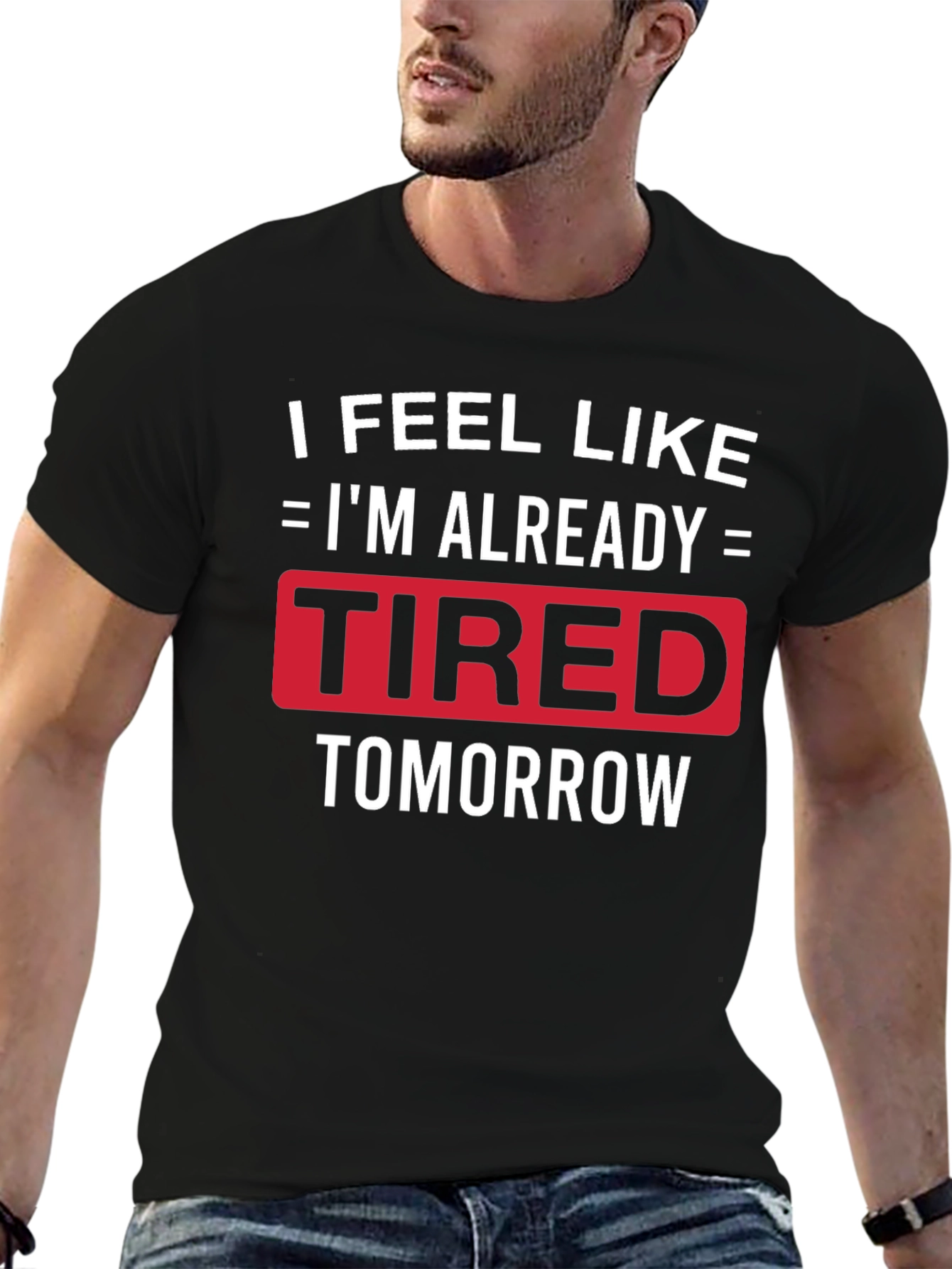 Funny Tired Tomorrow Graphic Tee