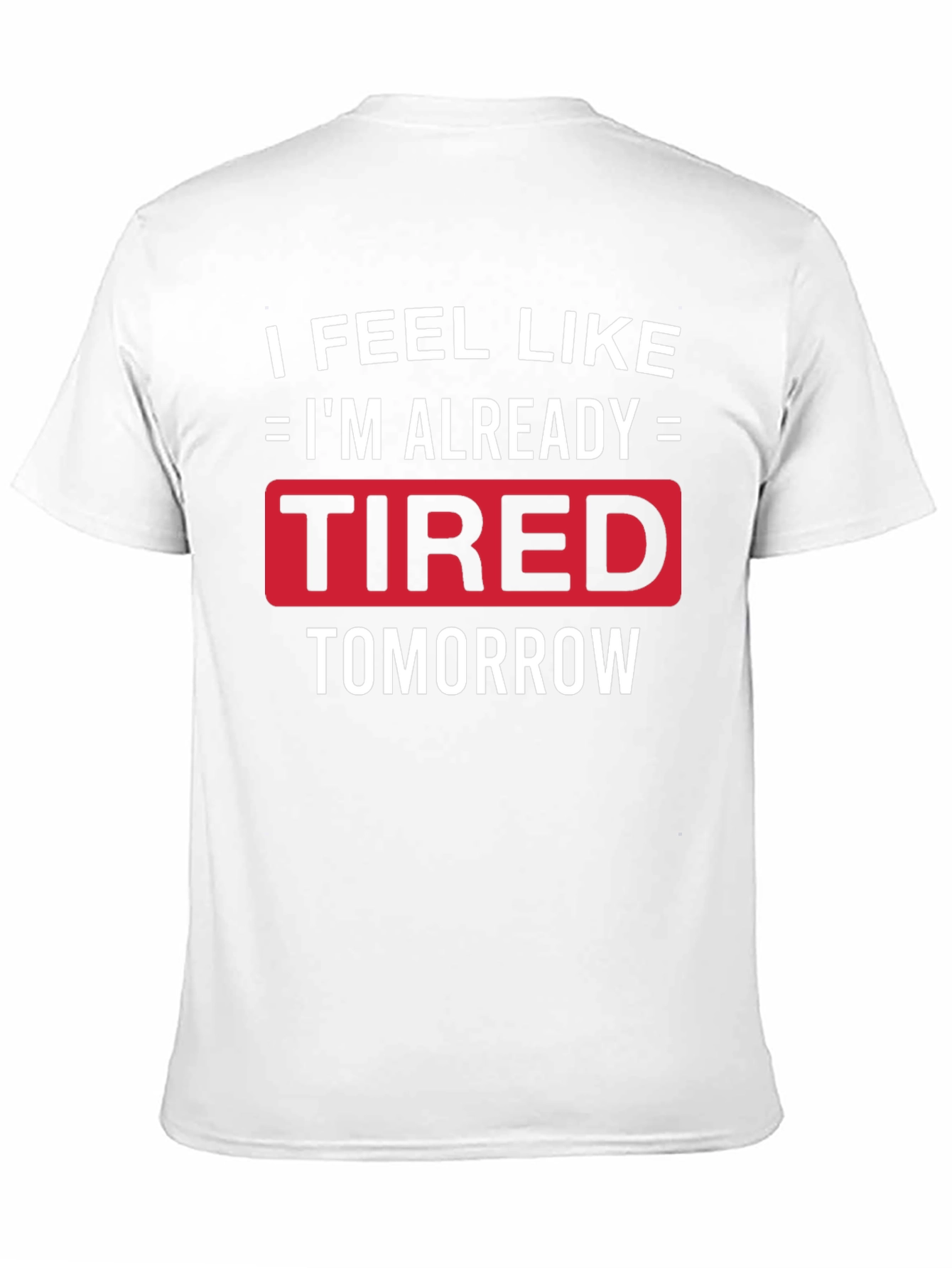 Funny Tired Tomorrow Graphic Tee