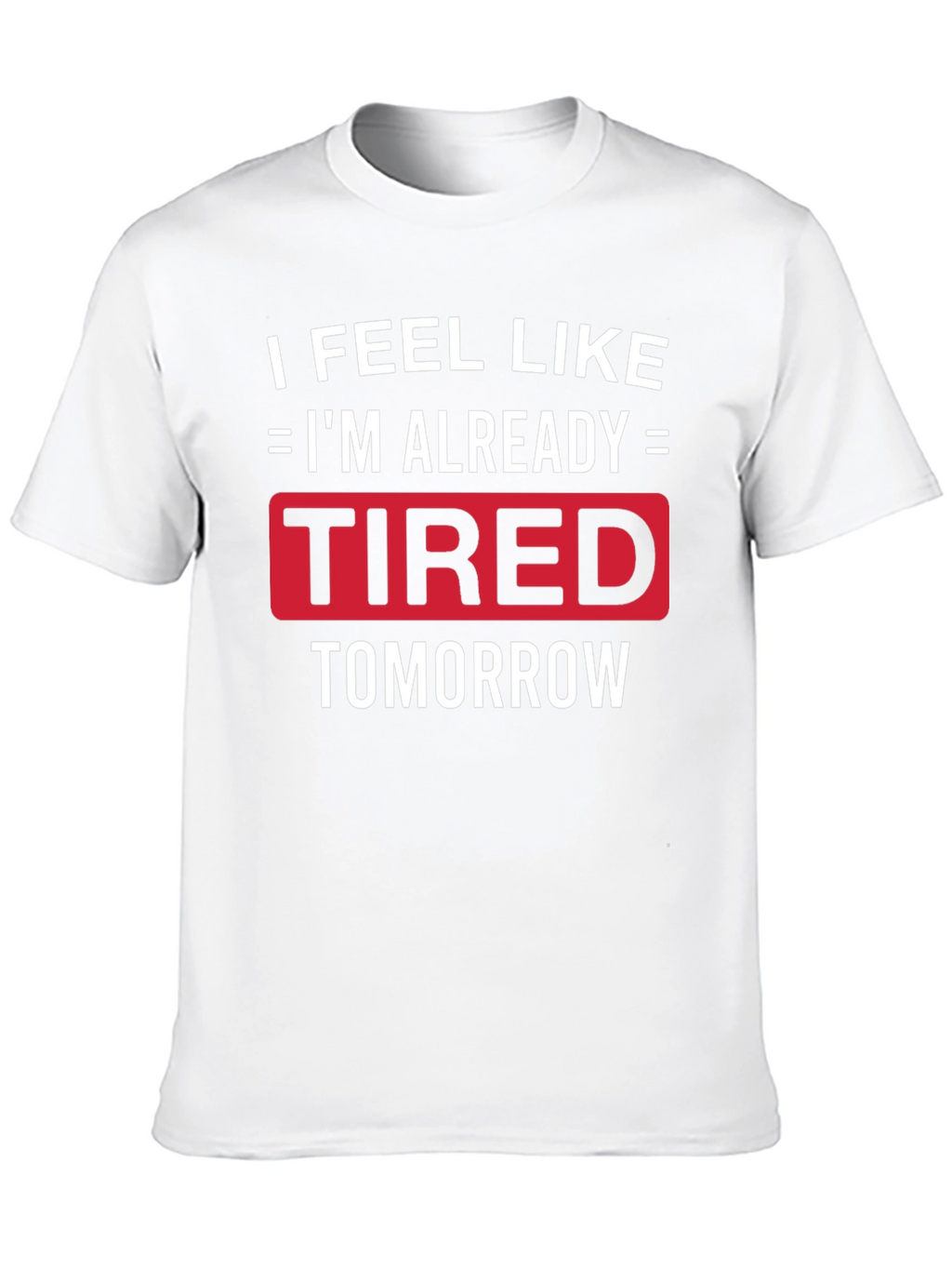 Funny Tired Tomorrow Graphic Tee