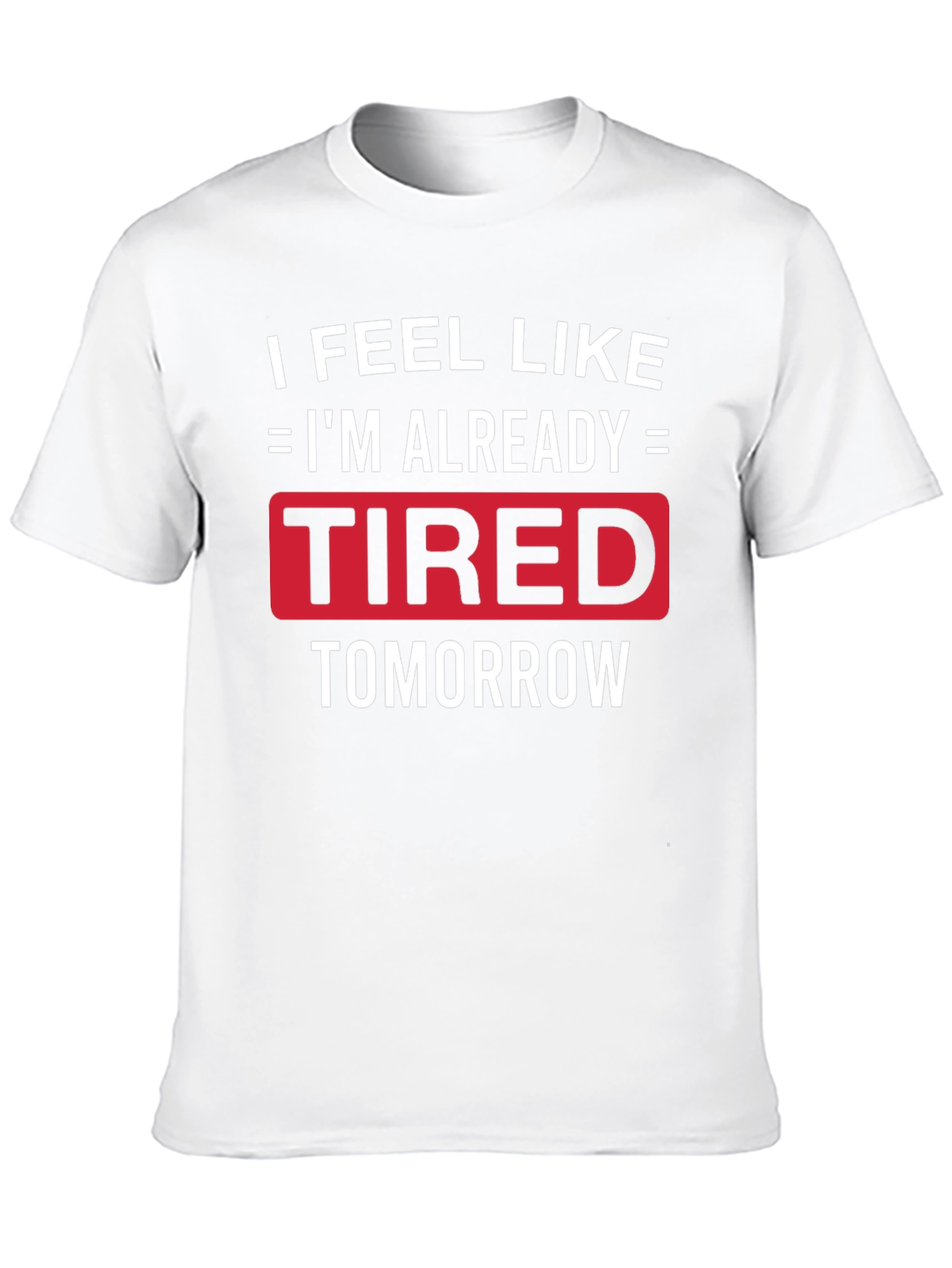 Funny Tired Tomorrow Graphic Tee