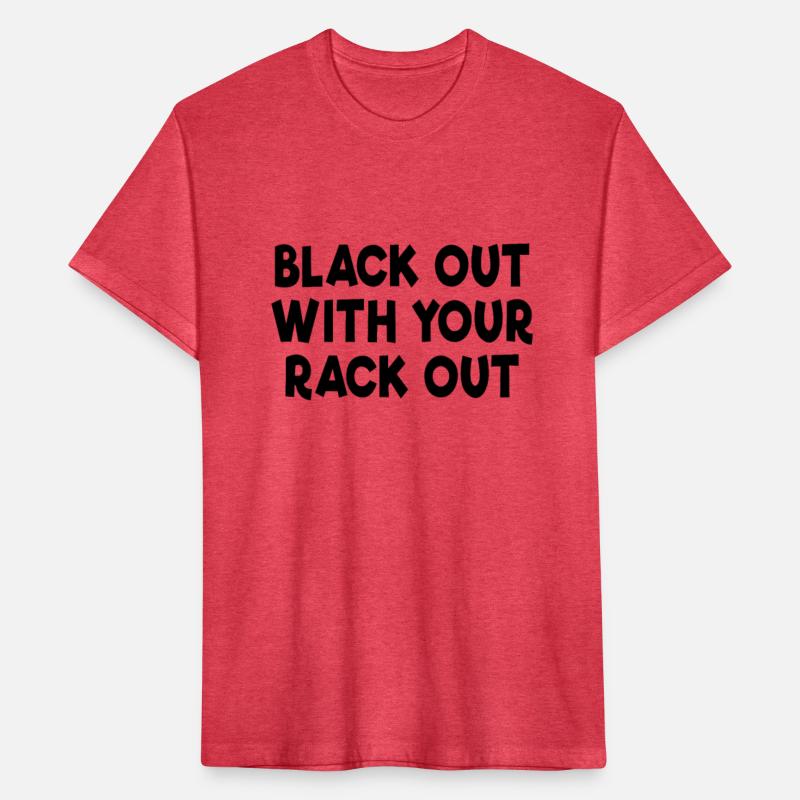 Black Out With Your Rack Out Drinking White Trashw