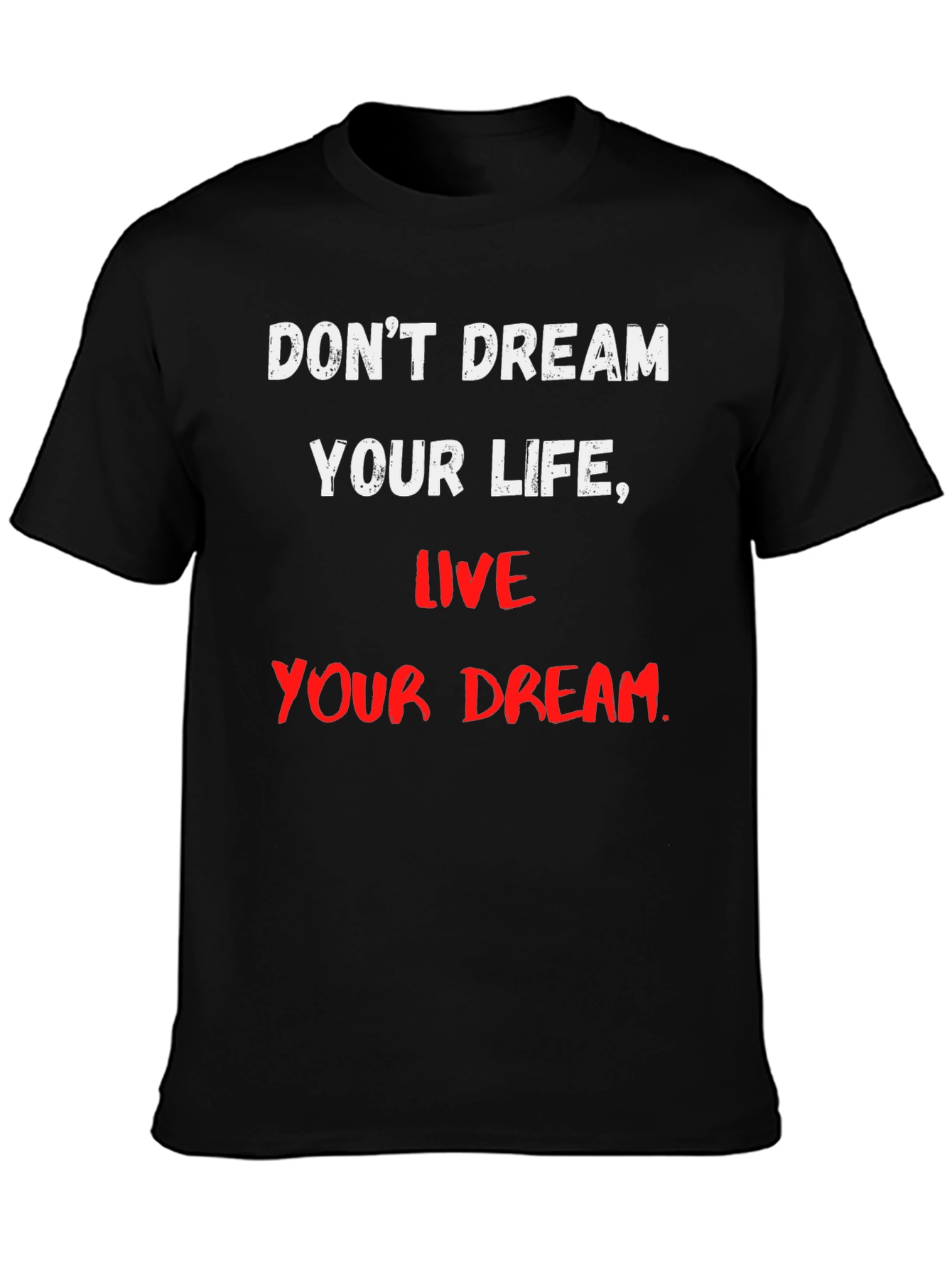 Motivational T-Shirt: Dont Dream Your Life Live Your Dream
