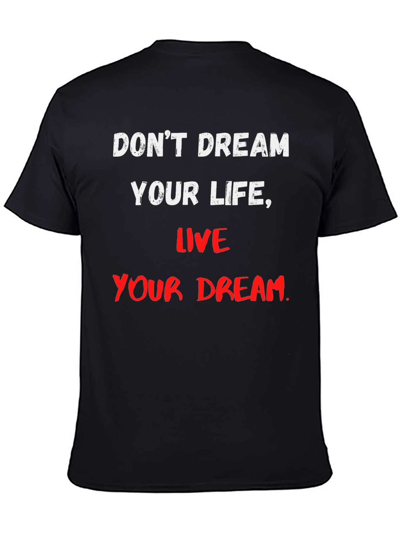 Motivational T-Shirt: Dont Dream Your Life Live Your Dream
