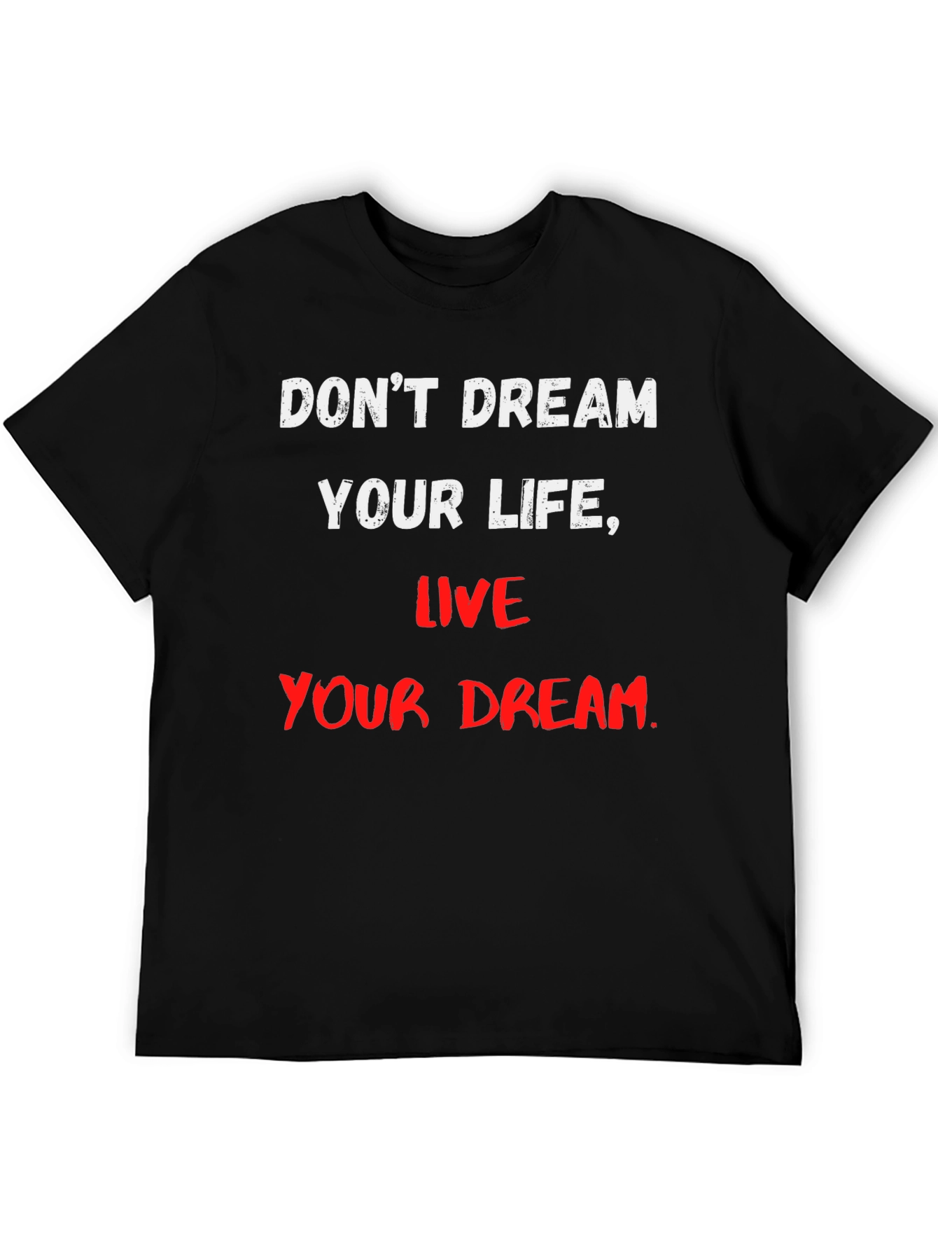 Motivational T-Shirt: Dont Dream Your Life Live Your Dream