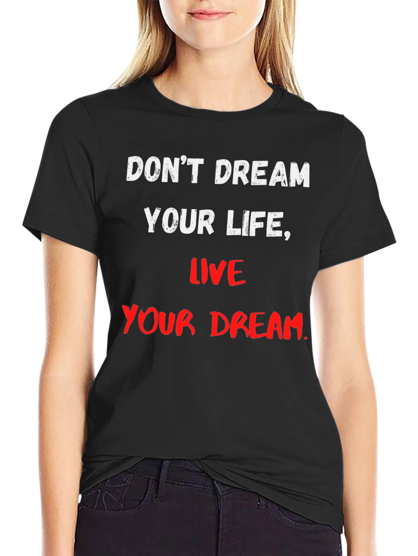 Motivational T-Shirt: Dont Dream Your Life Live Your Dream