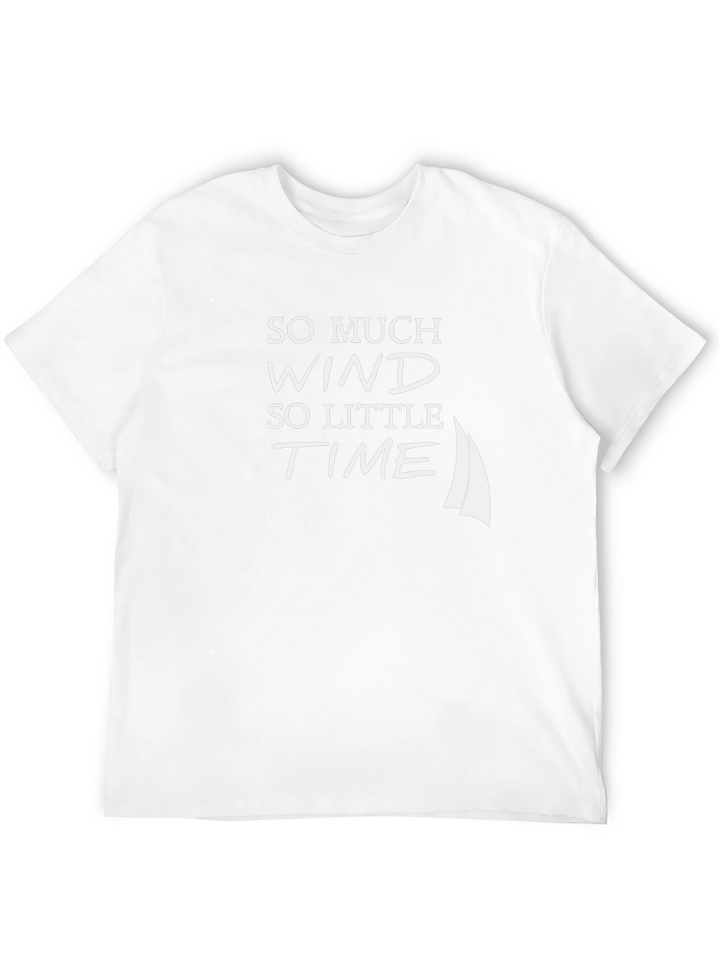 Sailboat T-Shirt - So Much Wind So Little Time