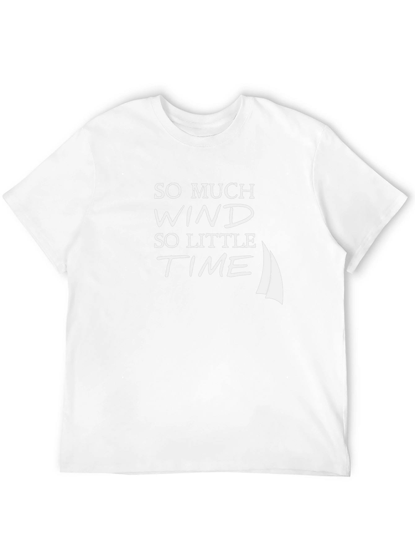 Sailboat T-Shirt - So Much Wind So Little Time