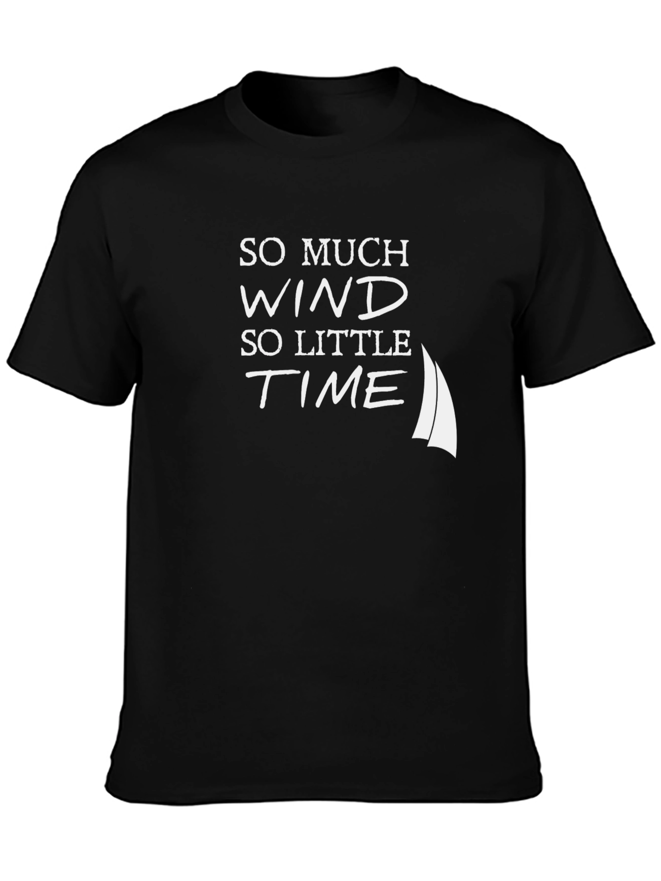 Sailboat T-Shirt - So Much Wind So Little Time