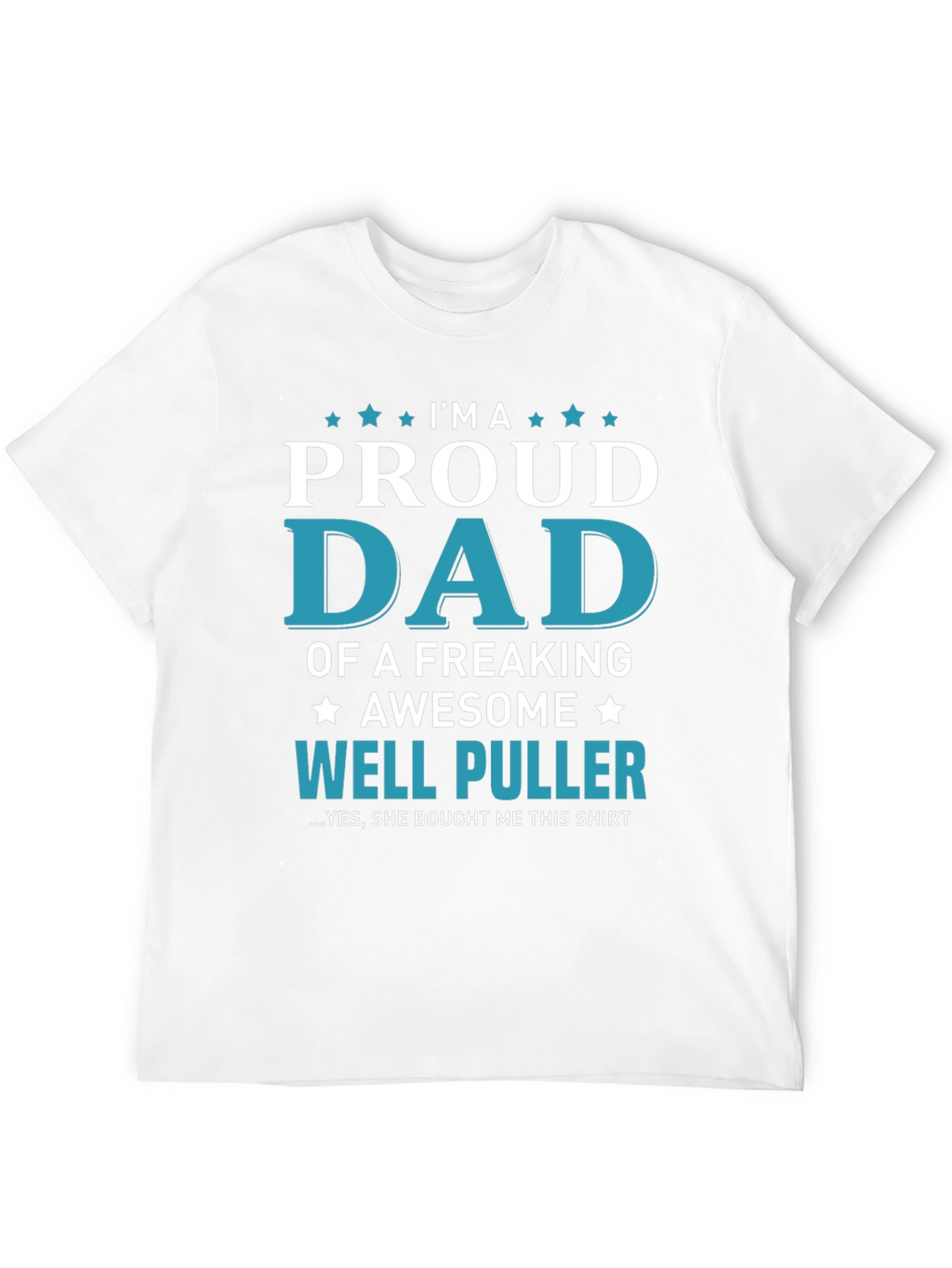 Proud Dad of a Well Puller T-Shirt