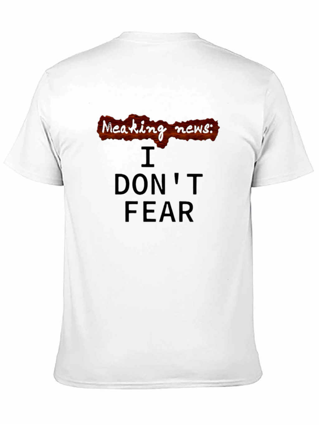 Breaking News: I Dont Fear T-Shirt