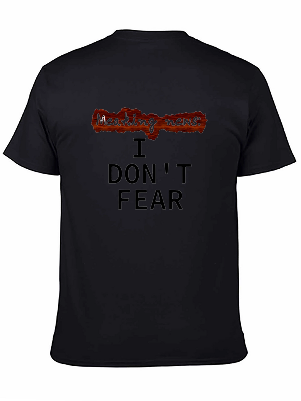 Breaking News: I Dont Fear T-Shirt