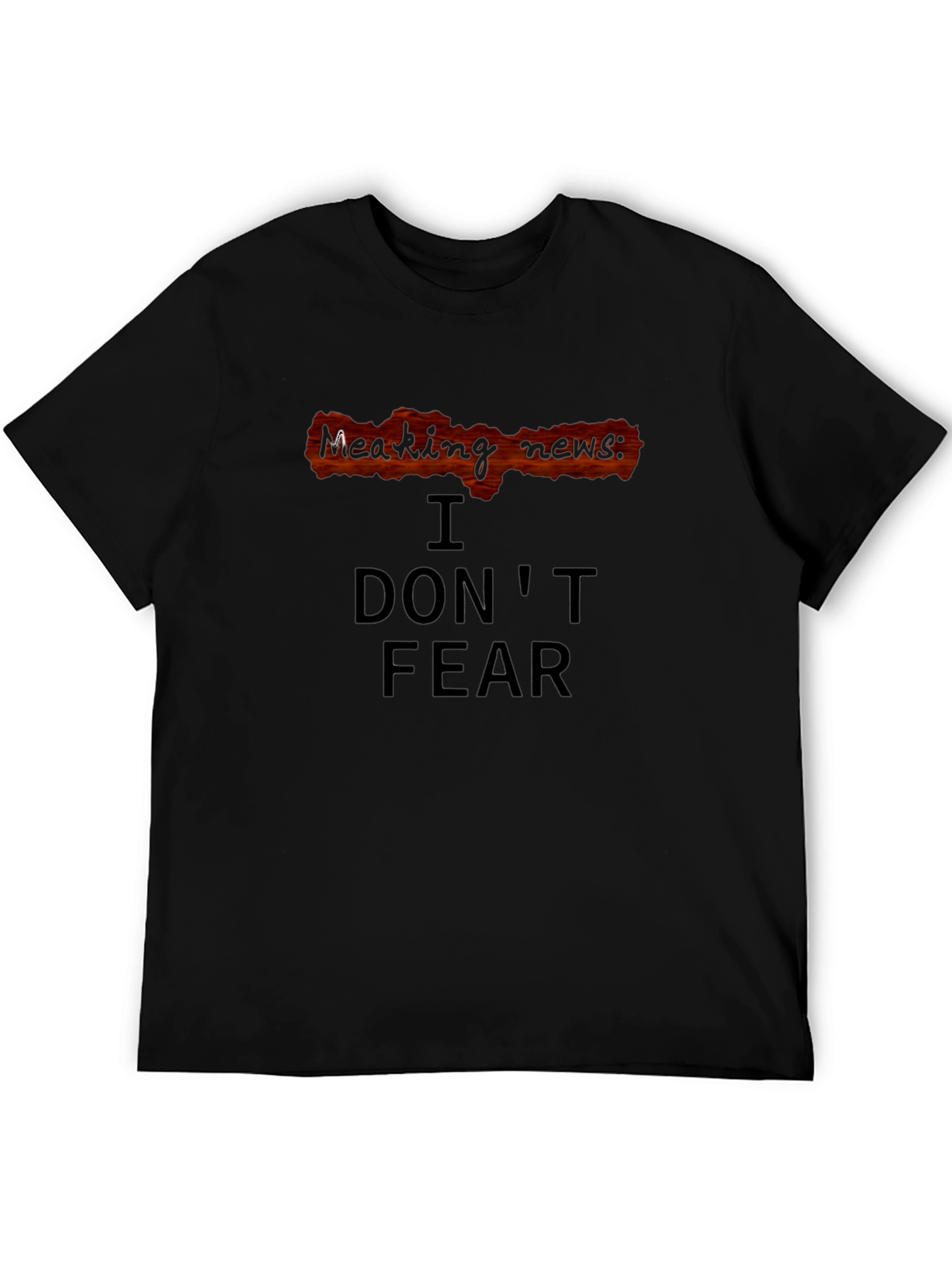 Breaking News: I Dont Fear T-Shirt
