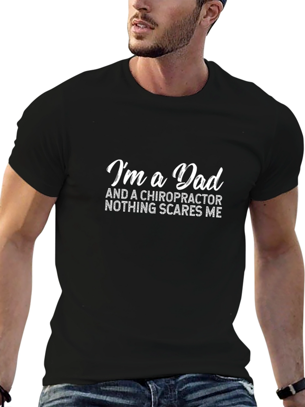 Chiropractor Dad T-Shirt - Nothing Scares Me!
