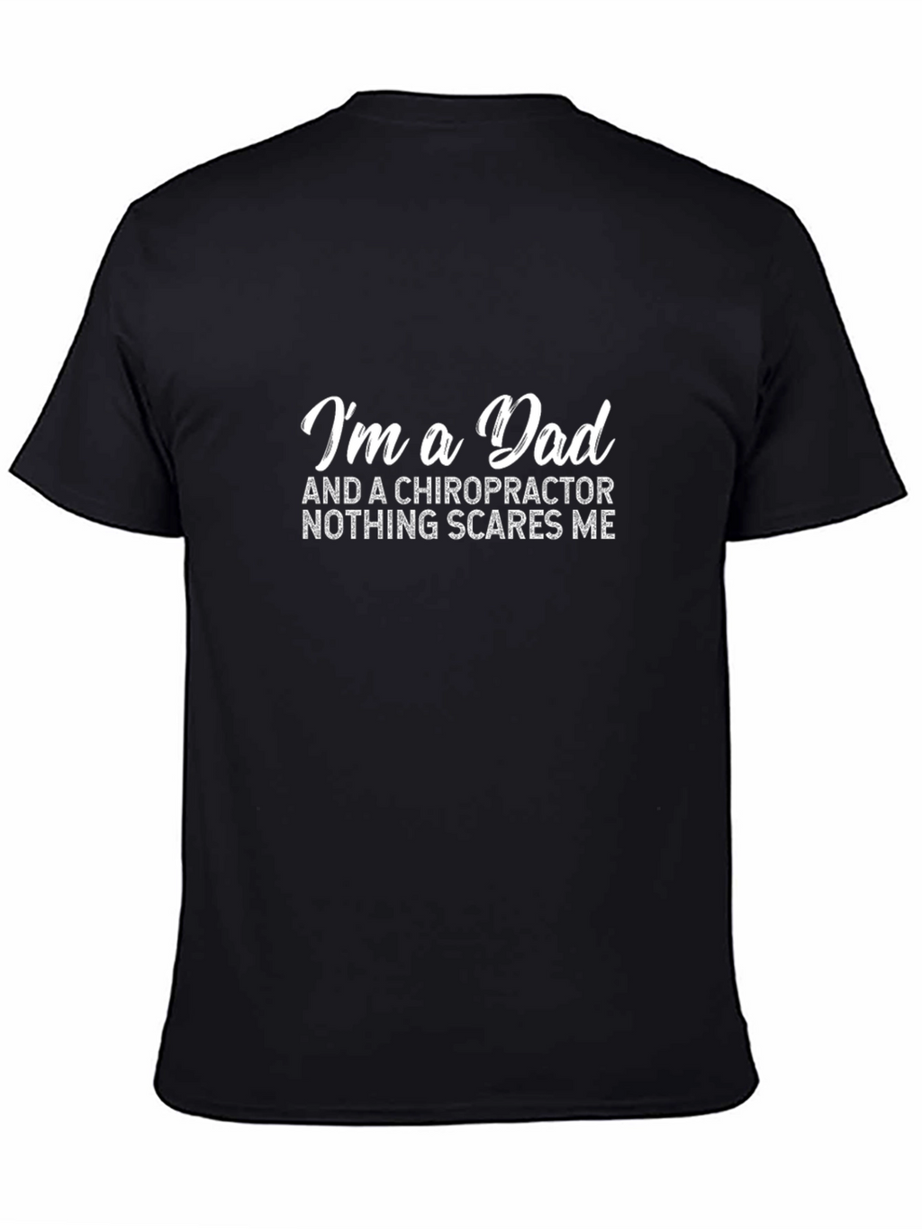 Chiropractor Dad T-Shirt - Nothing Scares Me!