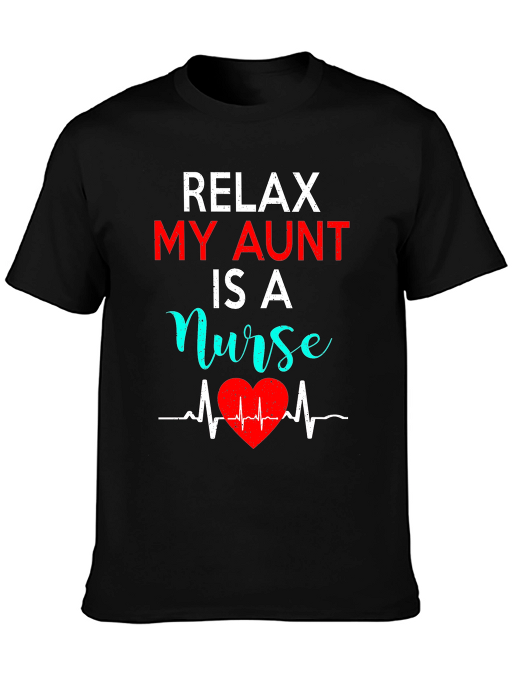 Relax My Aunt Is A Nurse Graphic Tee