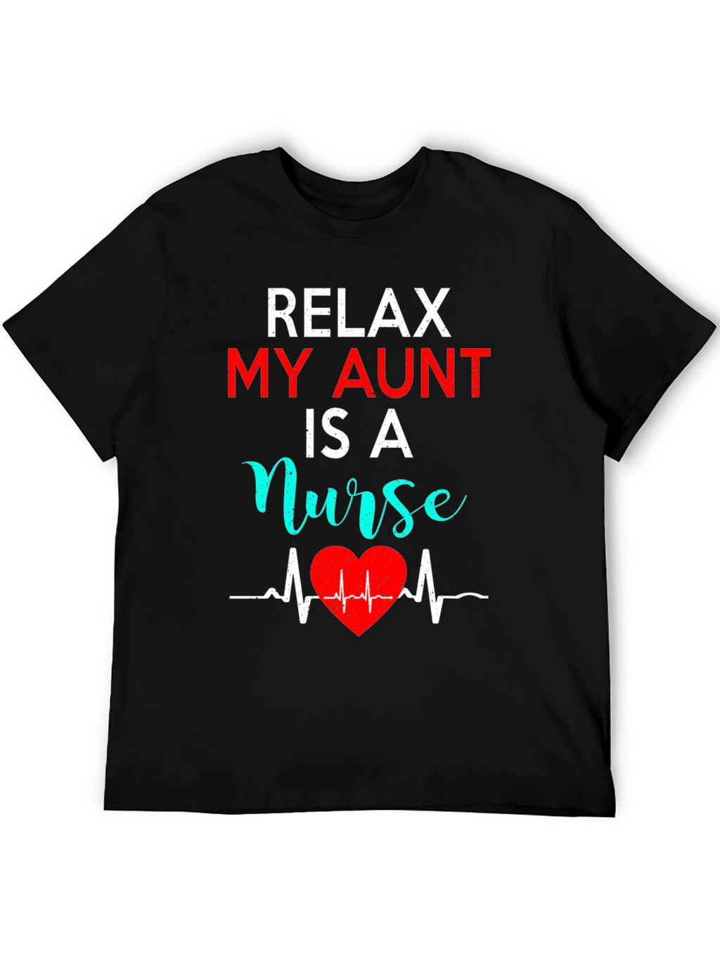 Relax My Aunt Is A Nurse Graphic Tee