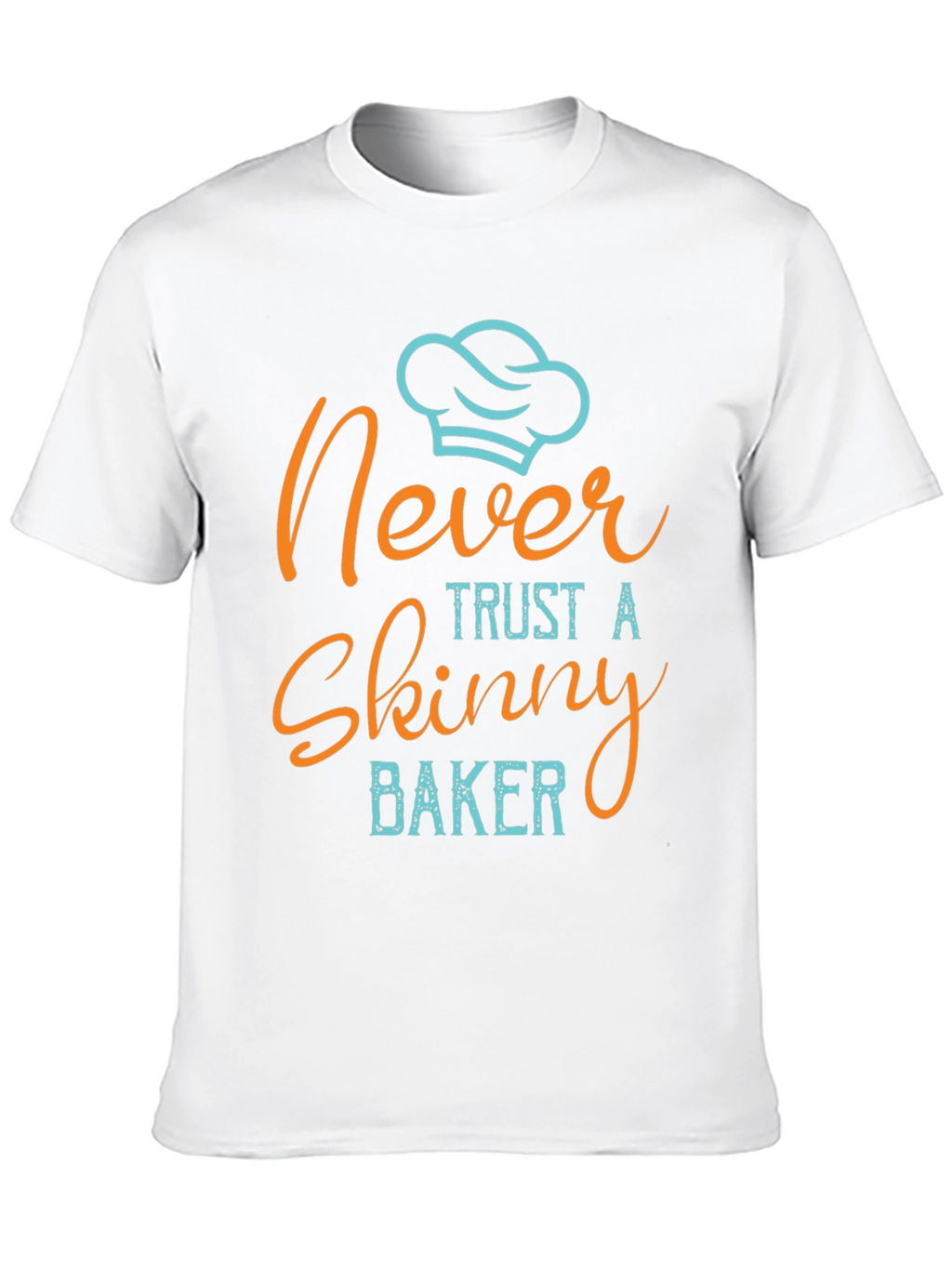 Never Trust a Skinny Baker T-Shirt