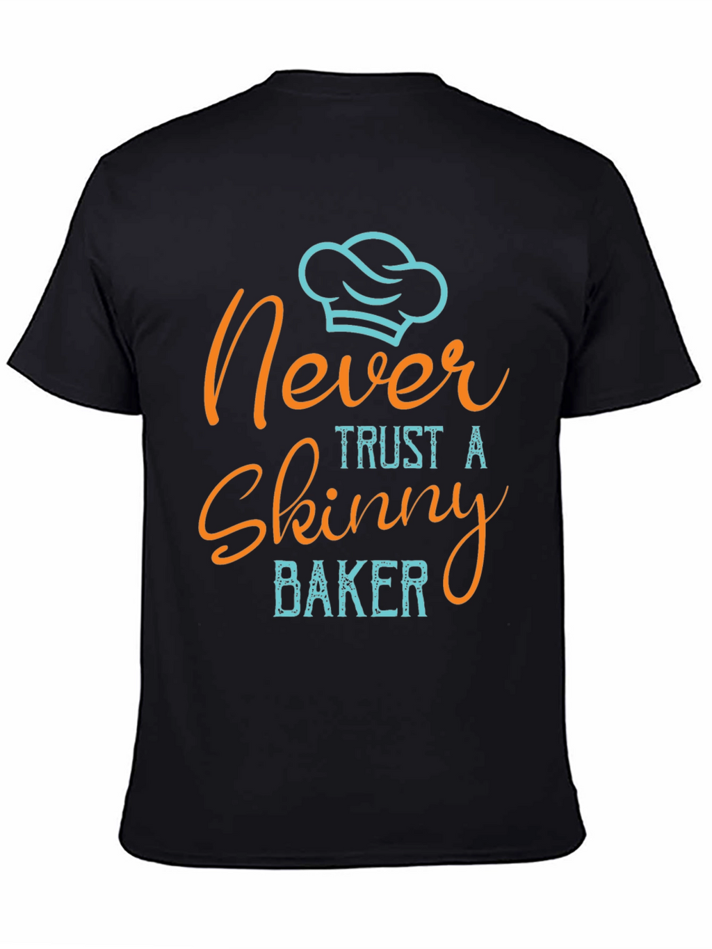 Never Trust a Skinny Baker T-Shirt