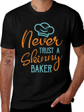 Never Trust a Skinny Baker T-Shirt