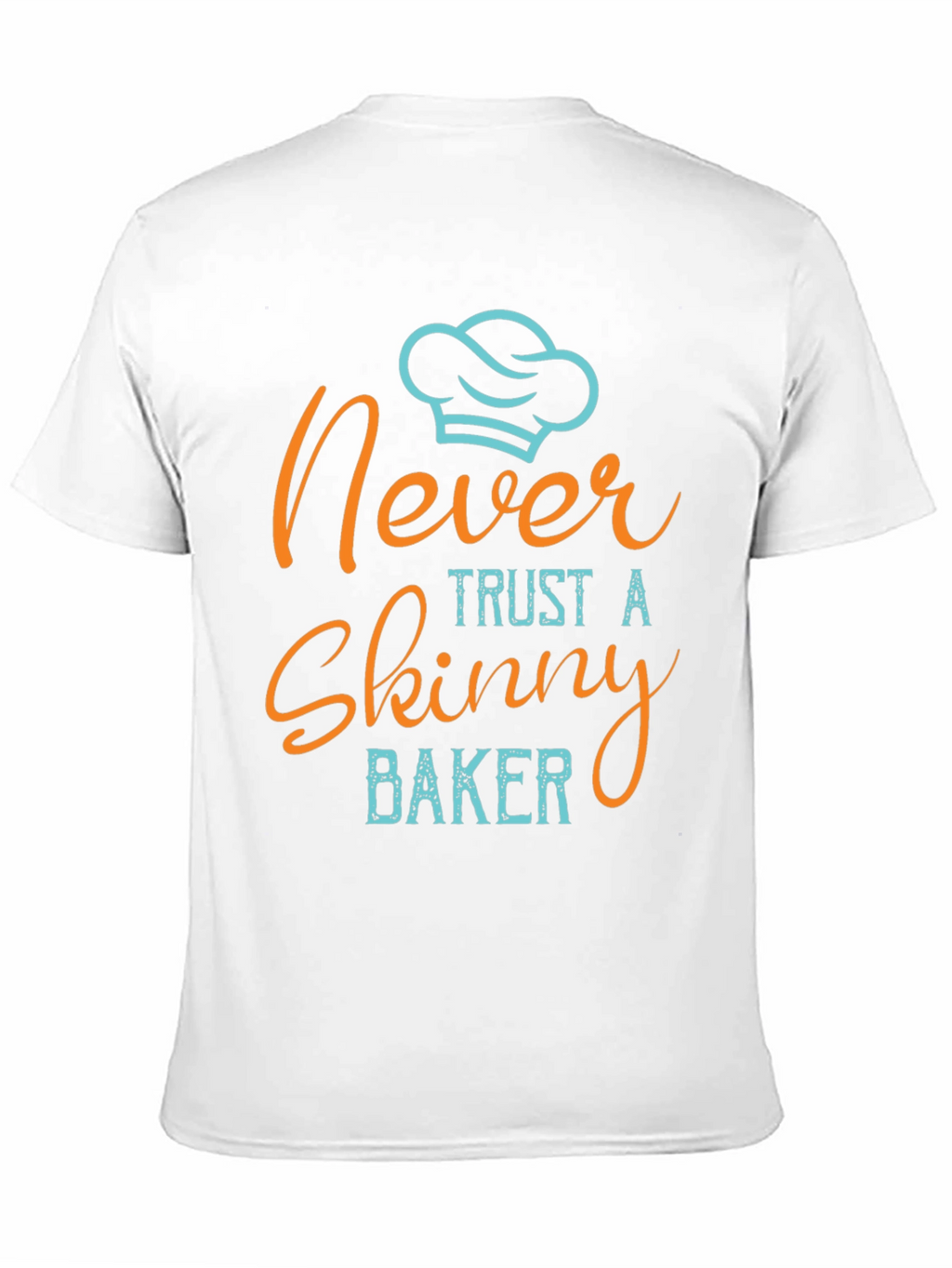Never Trust a Skinny Baker T-Shirt