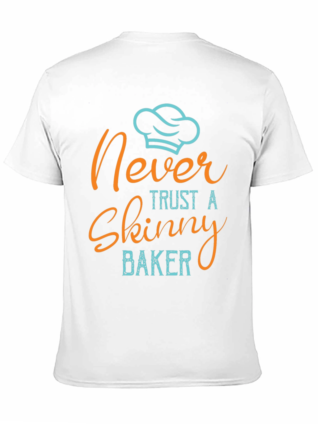 Never Trust a Skinny Baker T-Shirt
