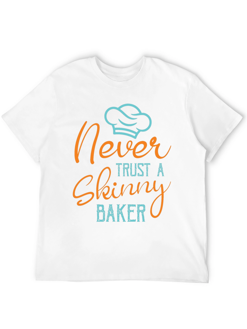 Never Trust a Skinny Baker T-Shirt