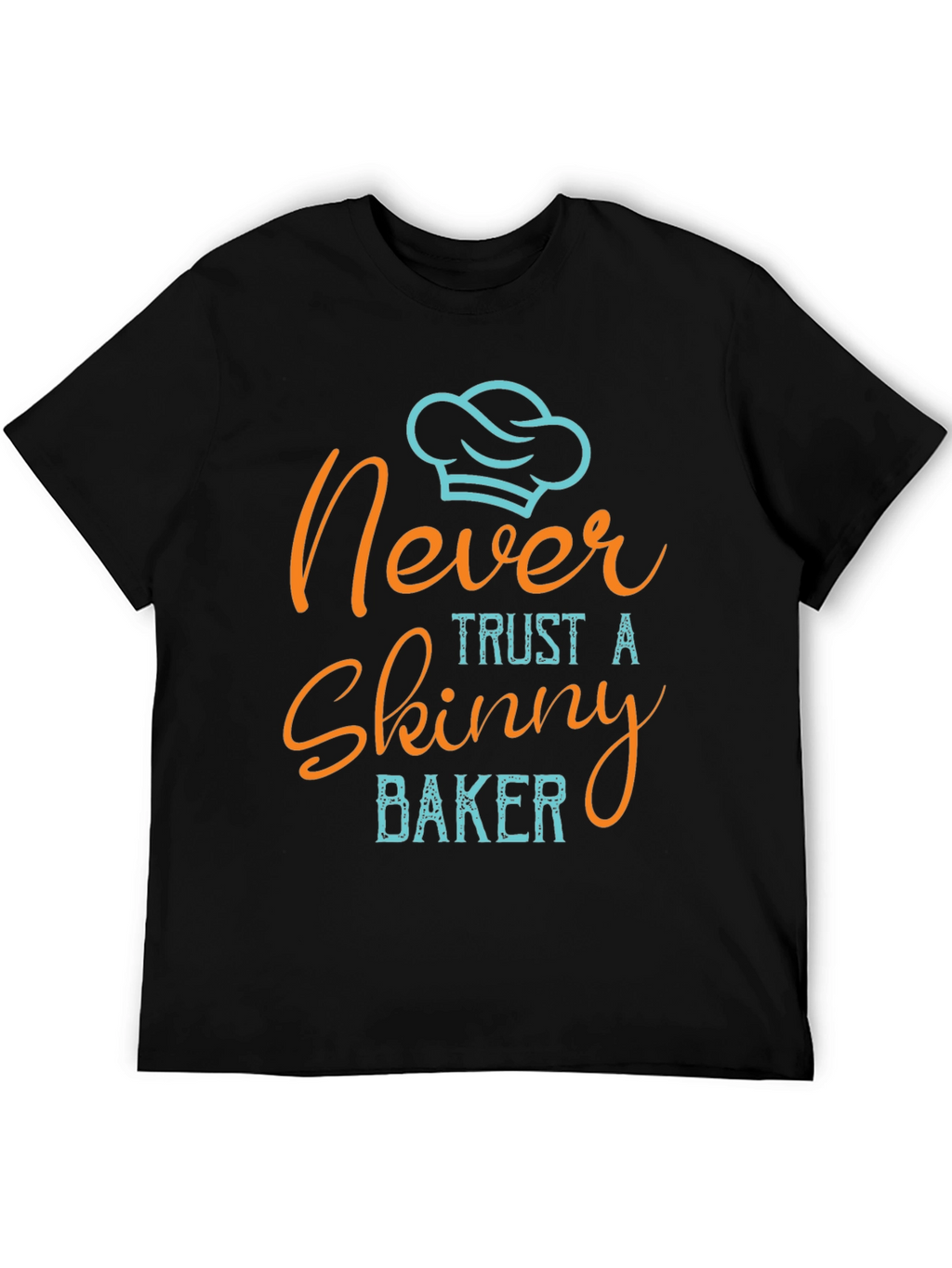 Never Trust a Skinny Baker T-Shirt