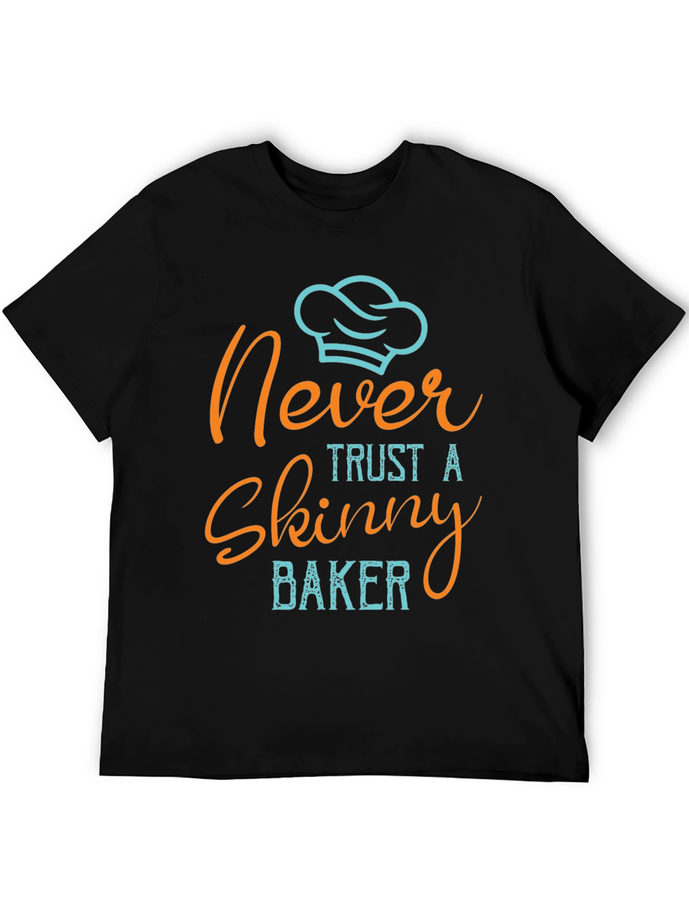 Never Trust a Skinny Baker T-Shirt