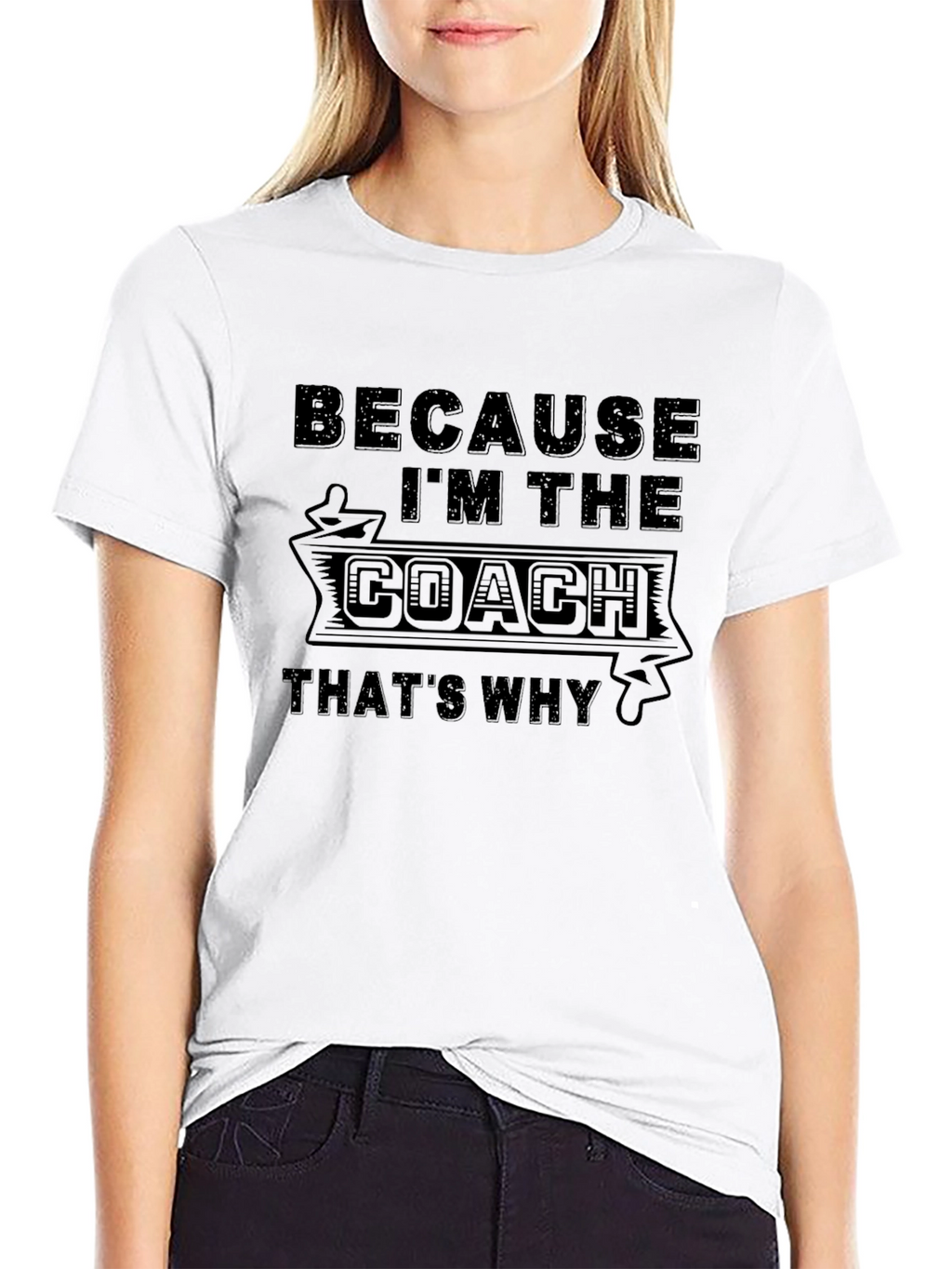 Because Im the Coach T-Shirt