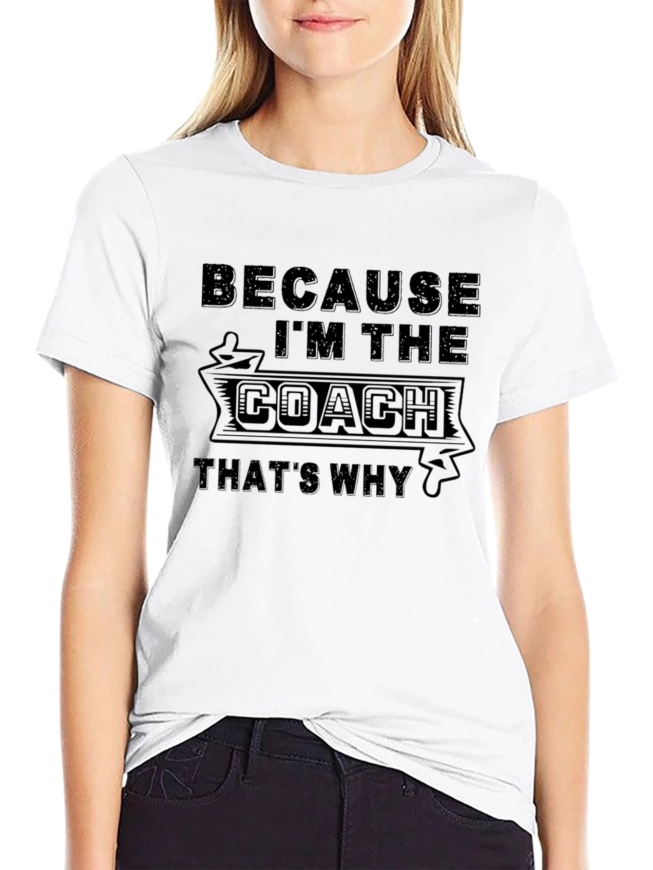 Because Im the Coach T-Shirt
