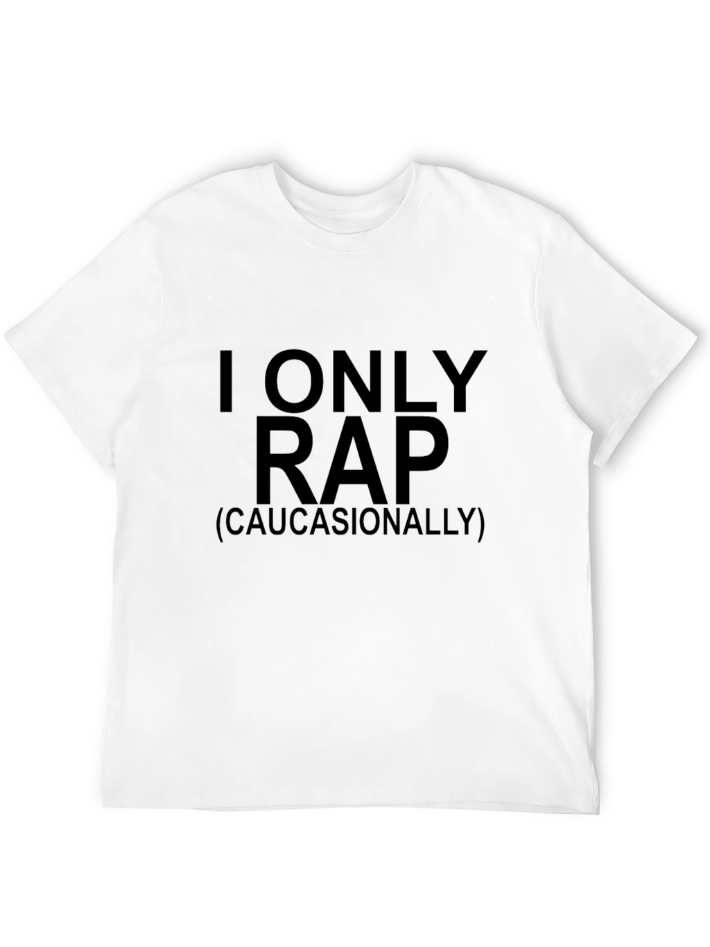 I Only Rap (Caucasianally) Graphic Tee