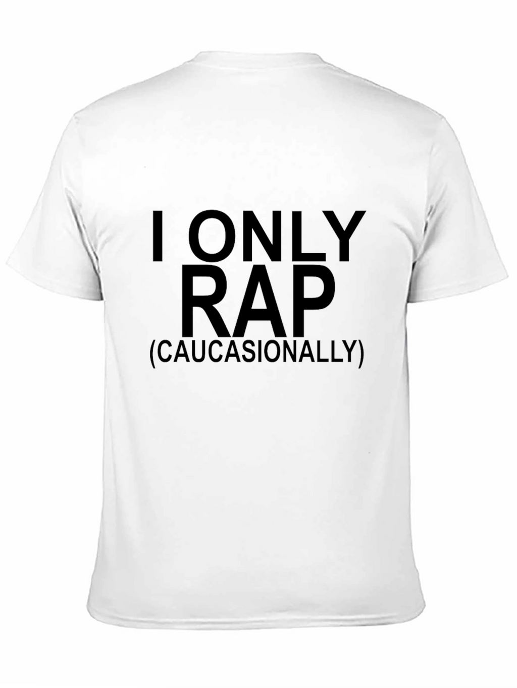 I Only Rap (Caucasianally) Graphic Tee