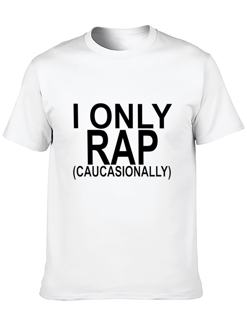 I Only Rap (Caucasianally) Graphic Tee