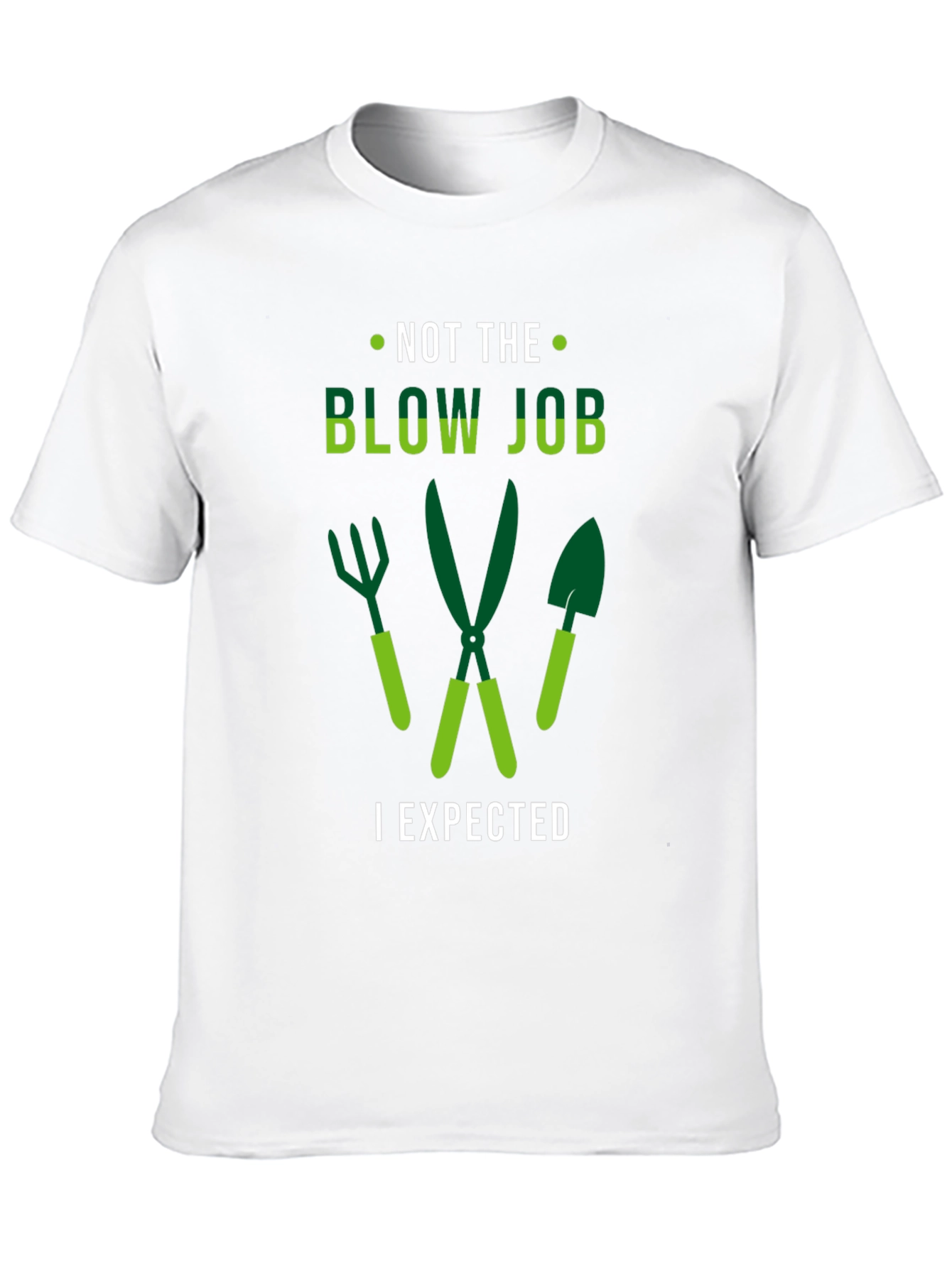 Funny Gardening T-Shirt - Not The Blow Job I Expected