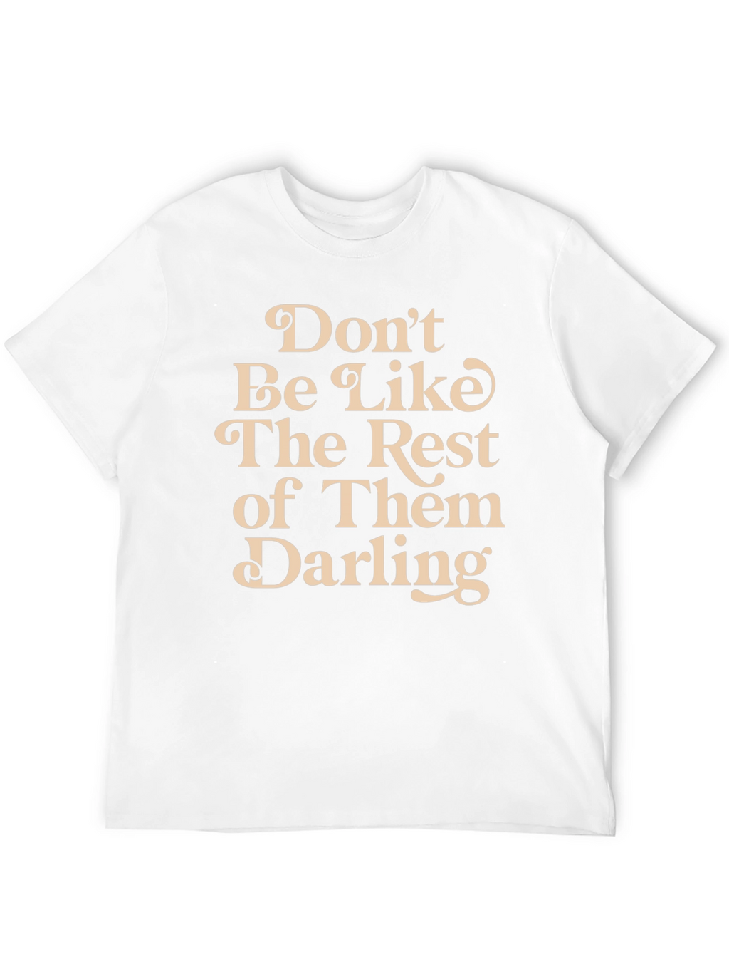 Dont Be Like The Rest T-Shirt