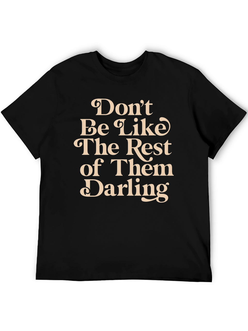 Dont Be Like The Rest T-Shirt