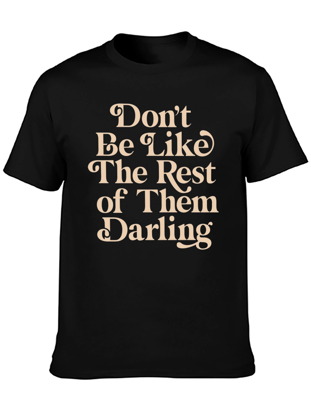 Dont Be Like The Rest T-Shirt
