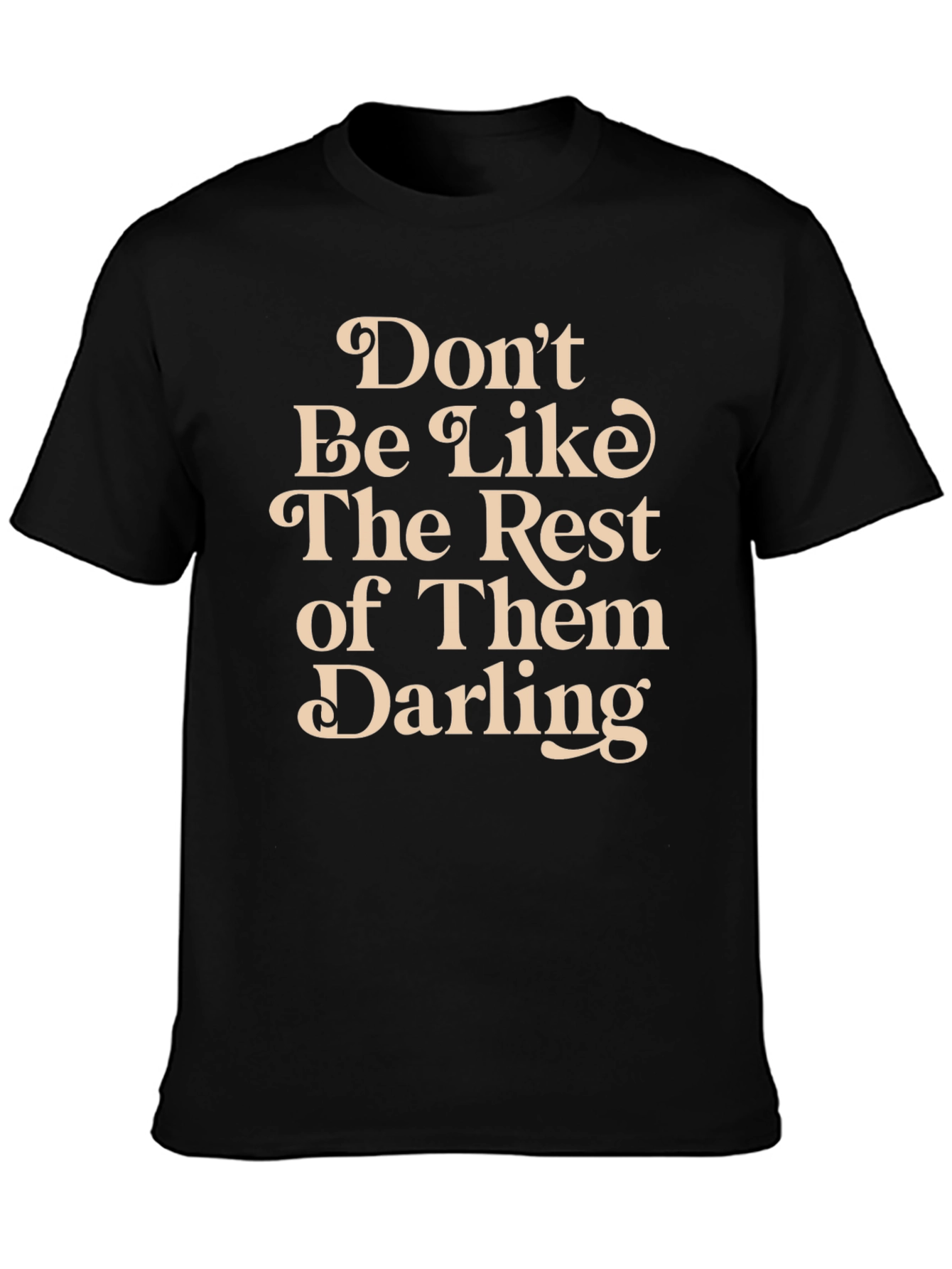 Dont Be Like The Rest T-Shirt