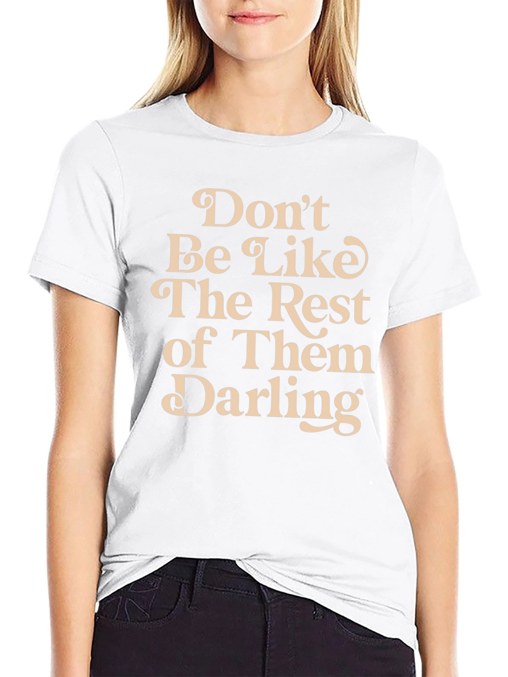 Dont Be Like The Rest T-Shirt