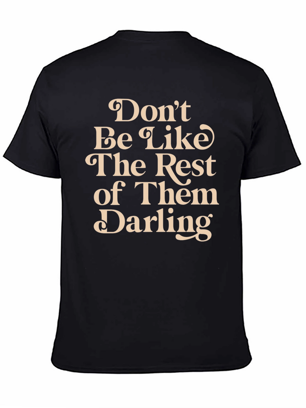 Dont Be Like The Rest T-Shirt