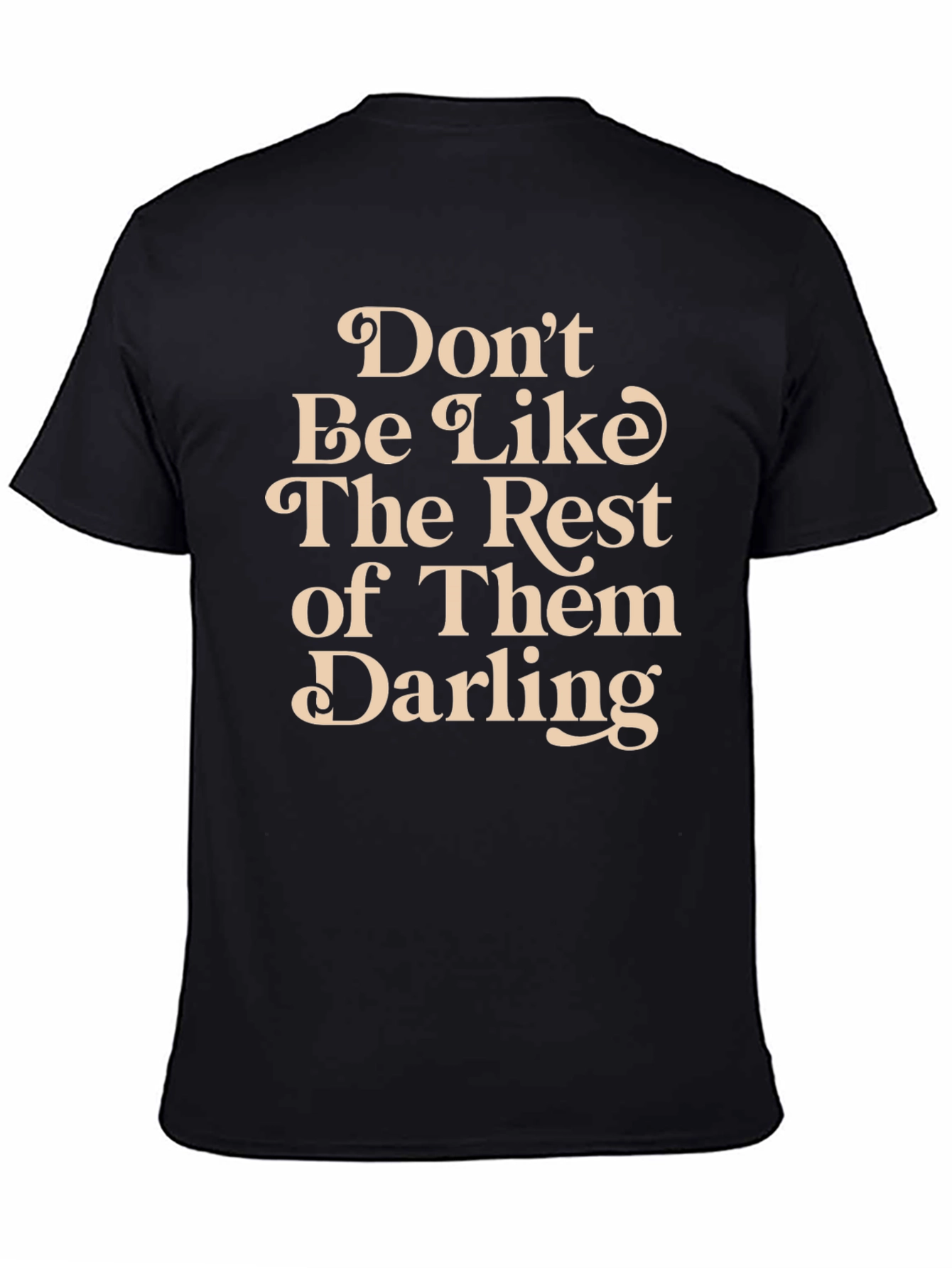 Dont Be Like The Rest T-Shirt