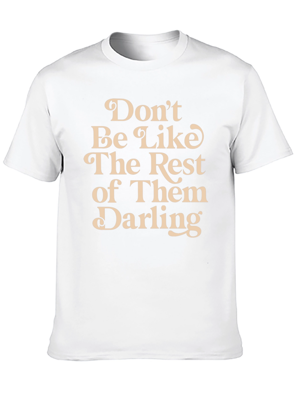 Dont Be Like The Rest T-Shirt