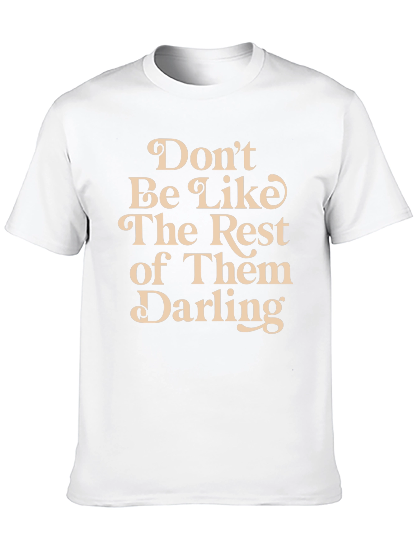 Dont Be Like The Rest T-Shirt