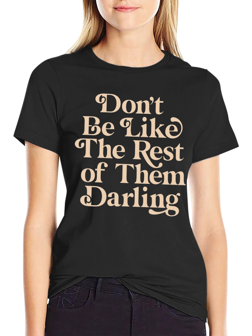 Dont Be Like The Rest T-Shirt