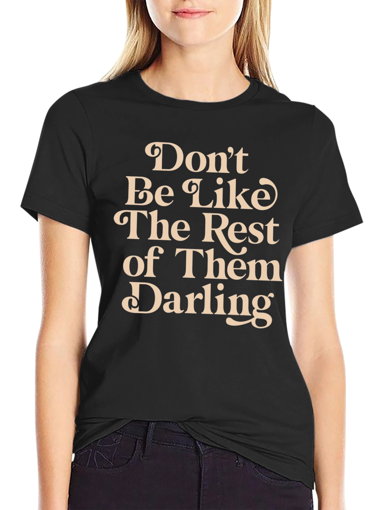 Dont Be Like The Rest T-Shirt