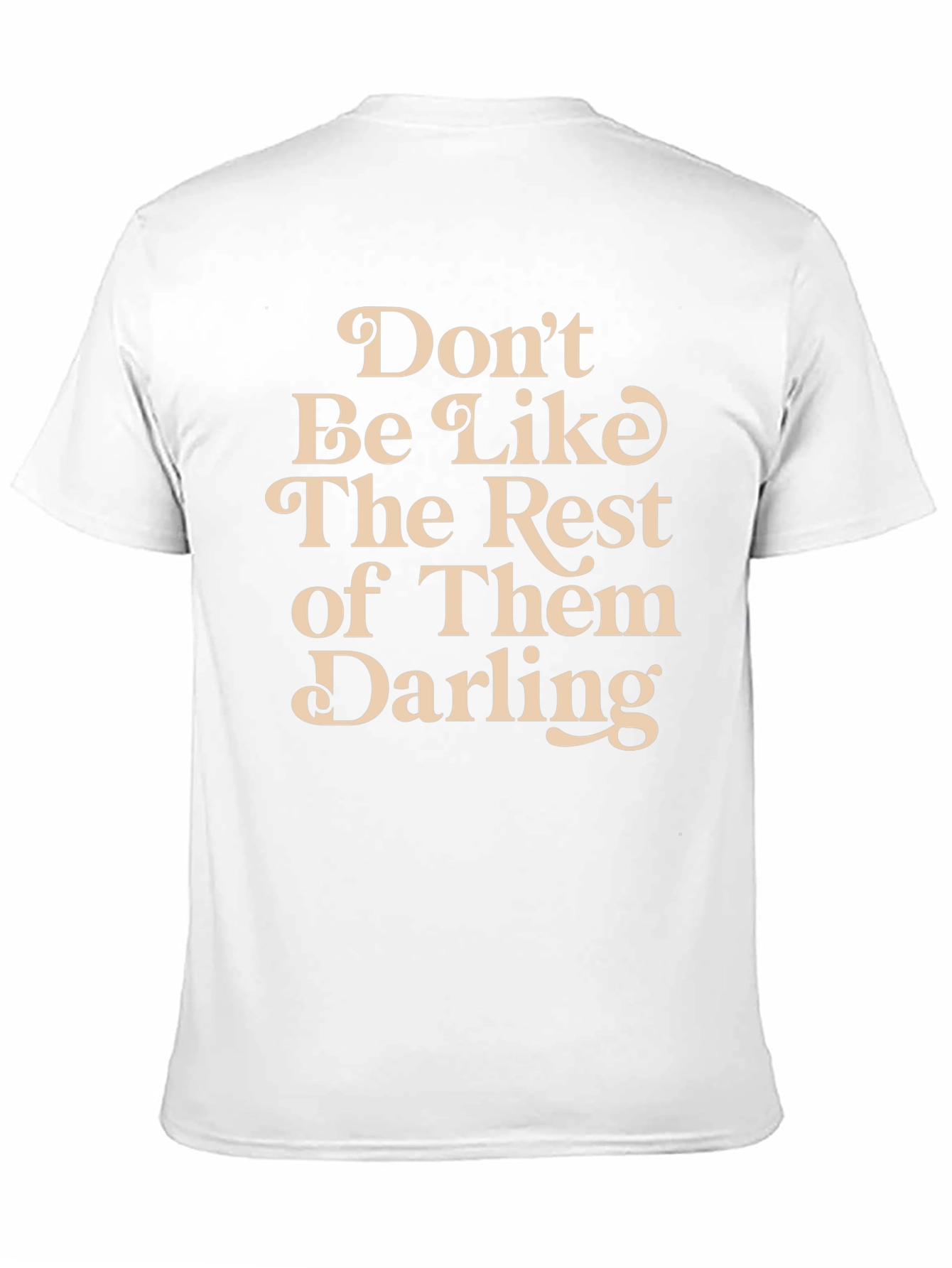 Dont Be Like The Rest T-Shirt