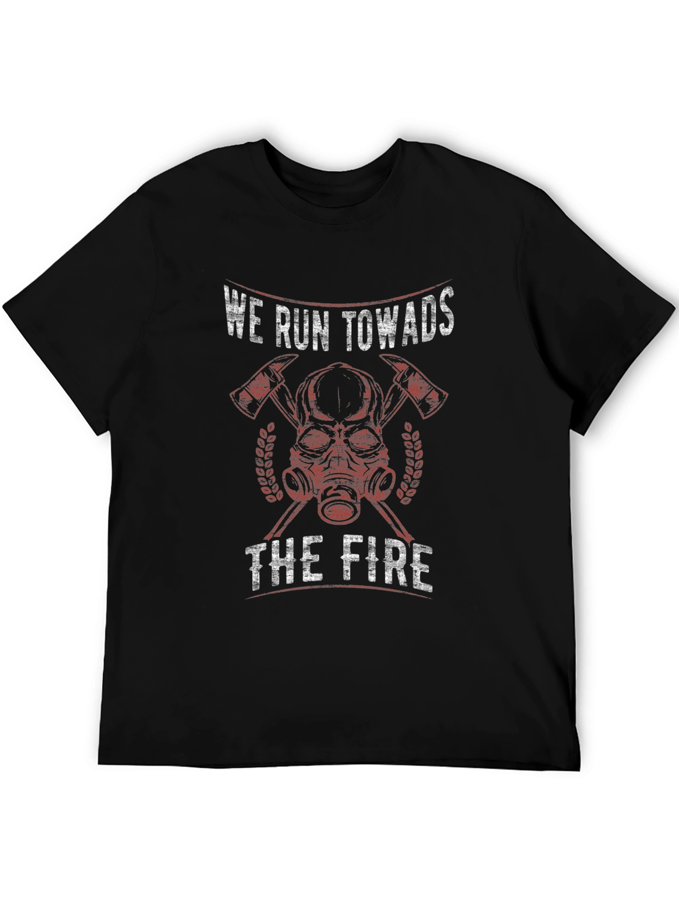 Firefighter T-Shirt - We Run Towards The Fire