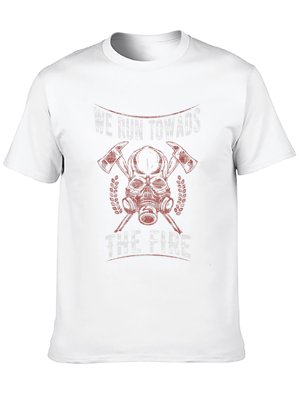 Firefighter T-Shirt - We Run Towards The Fire