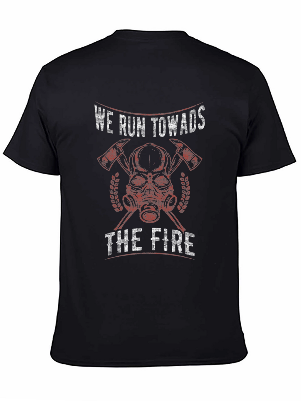 Firefighter T-Shirt - We Run Towards The Fire